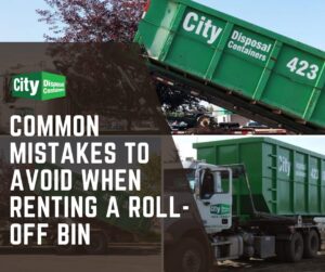 City Disposal Containers roll-off bin being delivered by truck with overlay text 'Common Mistakes to Avoid When Renting a Roll-Off Bin' – waste management tips from City Disposal.